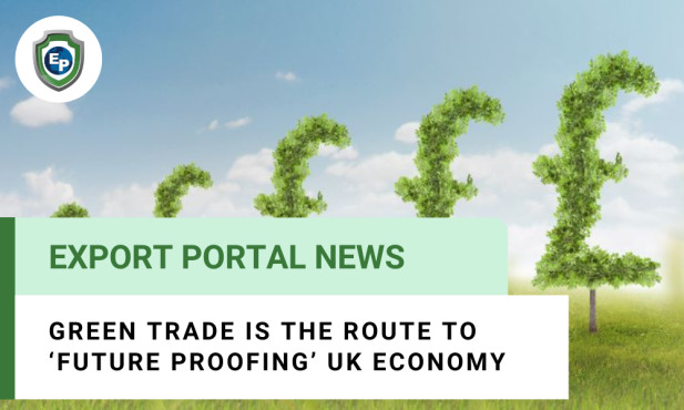 Green Trade Is the Route to ‘Future Proofing’ UK Economy